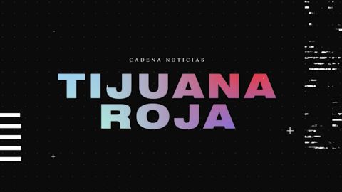 Tijuana Roja: Fin de semana violento en la ciudad