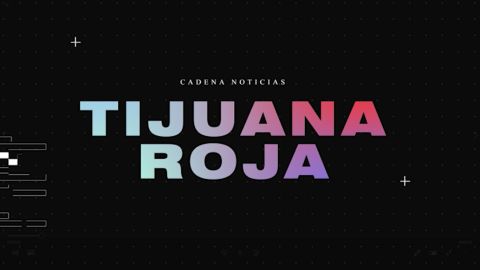 Tijuana Roja: Así arranca el año 2022 en Tijuana